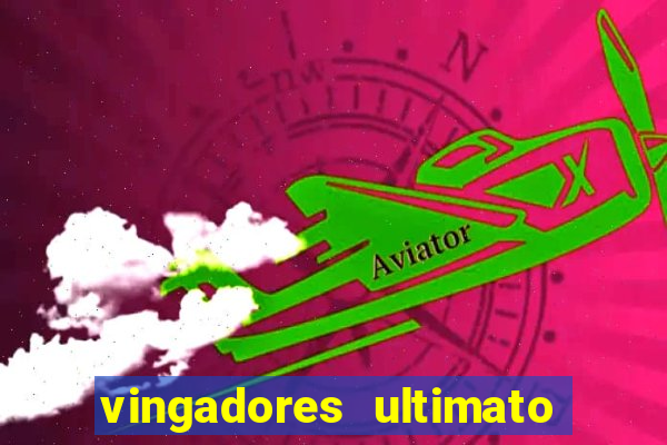 vingadores ultimato assistir dublado